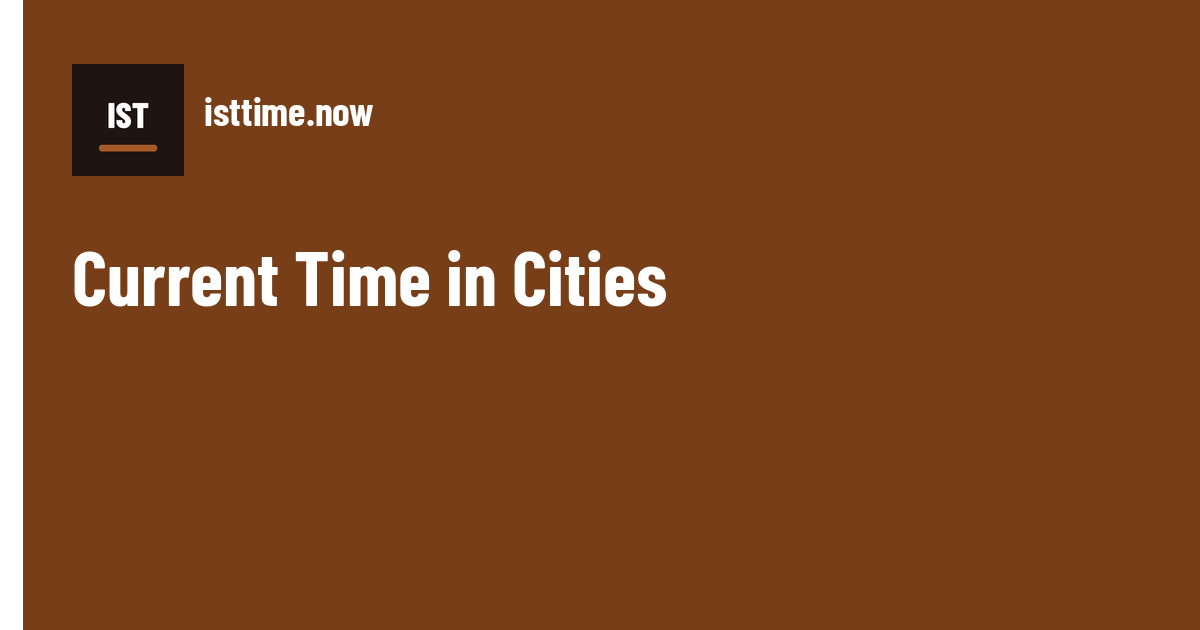 Current Time in Cities | ISTTime.now